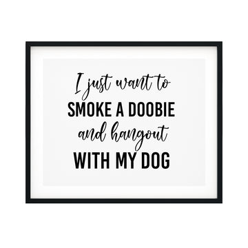 I Just Want To Smoke A Doobie And Hang Out With My Dog UNFRAMED Print Pet Decor Wall Art